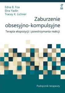 Zaburzenie obsesyjno-kompulsyjne Terapia ekspozycji i powstrzymywania reakcji Podręcznik terapeuty