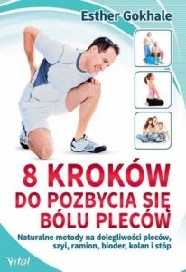 8 kroków do pozbycia się bólu pleców Naturalne metody na dolegliwości pleców szyi ramion bioder kolan i stóp