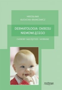 Dermatologia okresu niemowlęcego Choroby najczęstsze i wybrane