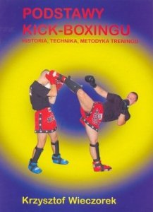 Podstawy Kick-Boxingu , historia ,technika, metodyka treningu