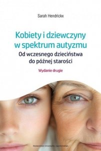 Kobiety i dziewczyny w spektrum autyzmu Od wczesnego dzieciństwa do późnej starości