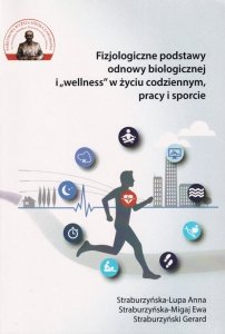 Fizjologiczne podstawy odnowy biologicznej i wellness w życiu codziennym, pracy i sporcie