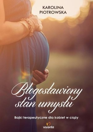 Błogosławiony stan umysłu Bajki terapeutyczne dla kobiet w ciąży