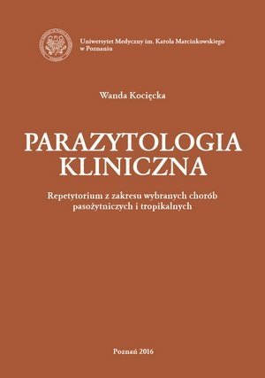Parazytologia kliniczna Repetytorium z zakresu wybranych chorób pasożytniczych i tropikalnych