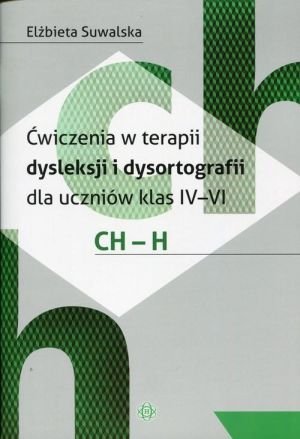 Ćwiczenia w terapii dysleksji i dysortografii dla uczniów klas 4-6 CH-H