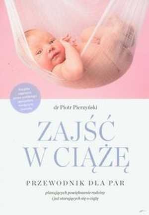 Zajść w ciążę Przewodnik dla par planujących powiększenie rodziny i już starających się o ciążę