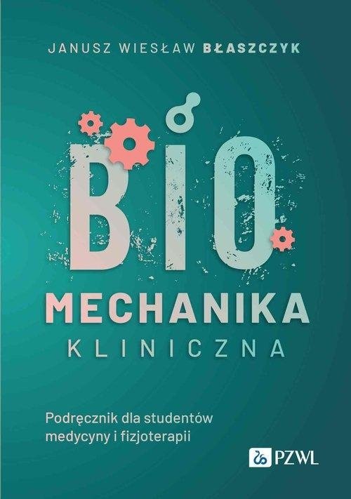Biomechanika kliniczna Podręcznik dla studentów medycyny i fizjoterapii