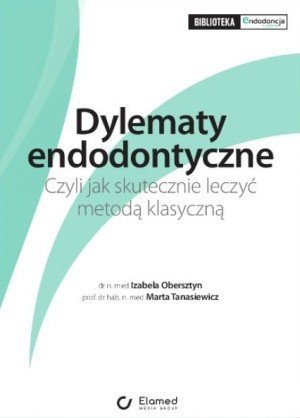 Dylematy endodontyczne czyli jak skutecznie leczyć metodą klasyczną