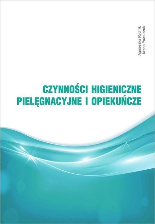 Czynności higieniczne pielęgnacyjne i opiekuńcze
