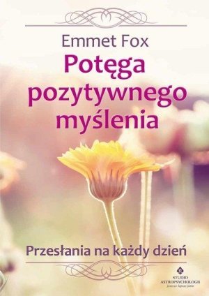 Potęga pozytywnego myślenia Przesłania na każdy dzień