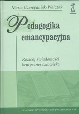 Pedagogika emencypacyjna Rozwój świadomości krytycznej człowieka