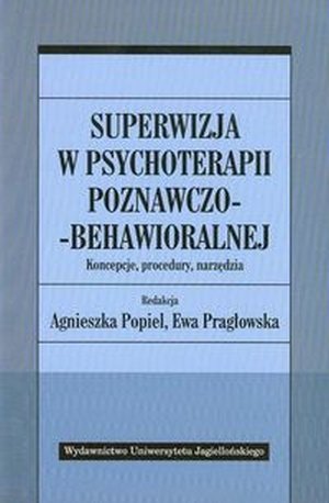 Superwizja w psychoterapii poznawczo-behawioralnej Koncepcje procedury narzędzia