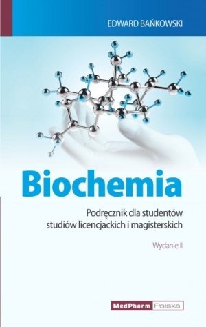 Biochemia Podręcznik dla studentów studiów licencjackich i mgr