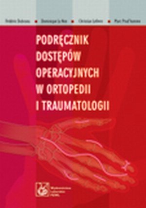 Podręcznik dostępów operacyjnych w ortopedii i traumatologii