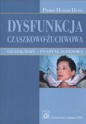 Dysfunkcja czaszkowo-żuchwowa Od diagnozy Po szynę zgryzową