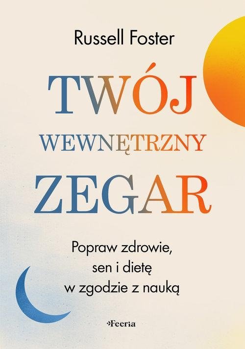 Twój wewnętrzny zegar Popraw zdrowie sen i dietę w zgodzie z nauką