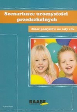 Scenariusze uroczystości przedszkolnych Zbiór pomysłów na cały rok