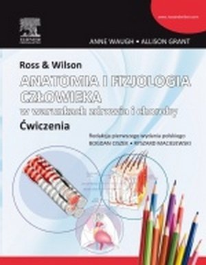 Ross &amp; Wilson Anatomia i fizjologia człowieka w warunkach zdrowia i w choroby Ćwiczenia
