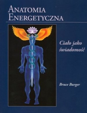 Anatomia energetyczna Ciało jako świadomość