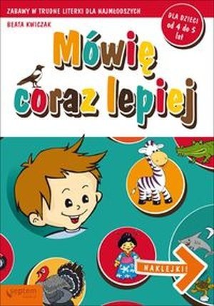 Mówię coraz lepiej Zabawy w trudne literki dla najmłodszych Dla dzieci od 4 do 5 lat