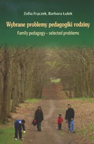 Wybrane problemy pedagogiki rodziny