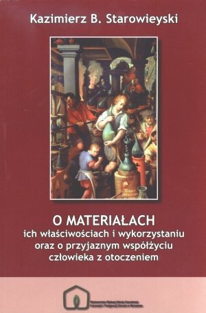 O materiałach Ich właściwościach i wykorzystaniu oraz o przyjaznym współżyciu człowieka z otoczeniem