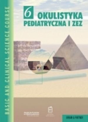 Okulistyka pediatryczna i zez Seria Basic and Clinical Science Course (BCSC 6)
