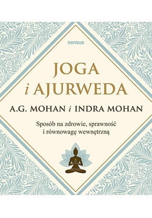 Joga i ajurweda Sposób na zdrowie, sprawność i równowagę wewnętrzną 