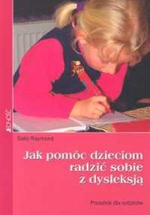 Jak pomóc dzieciom radzić sobie z dysleksją Poradnik dla rodziców