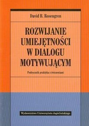 Rozwijanie umiejętności w dialogu motywującym Podręcznik praktyka z ćwiczeniami