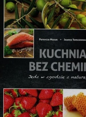 Kuchnia bez chemii Jedz w zgodzie z naturą