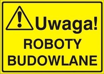 Znak UWAGA! Roboty budowlane P.Z. 319-11