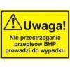 Znak UWAGA! Nie przestrzeganie przepisów bhp prowadzi do wypadku  P.Z. 319-31
