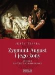 Zygmunt August i jego żony. Studium historyczno - obyczajowe
