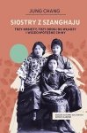 Siostry z Szanghaju. Trzy kobiety, trzy drogi do władzy i wszechpotężne Chiny