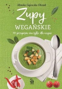 Zupy wegańskie. 90 przepisów nie tylko dla wegan 