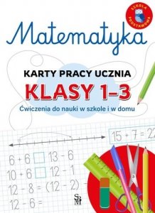 Matematyka. Karty pracy ucznia, klasy 1-3. Ćwiczenia do nauki w szkole i domu 