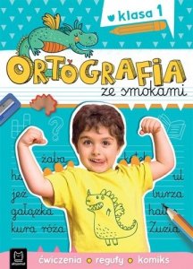 Ortografia ze smokami Ćwiczenia, reguły, komiks. Klasa 1 
