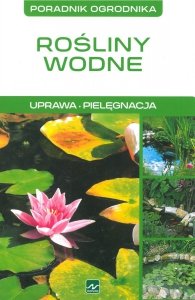 Rośliny wodne. Uprawa, pielęgnacja 