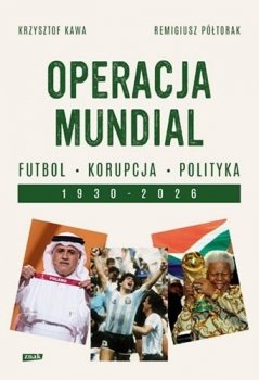 Operacja Mundial Futbol, korupcja, polityka. 1930-2026
