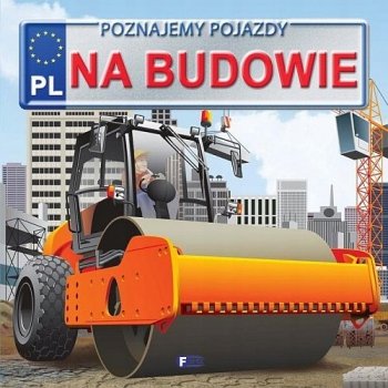 Poznajemy pojazdy. Na budowie