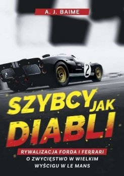 Szybcy jak diabli. Rywalizacja Forda i Ferrari o zwycięstwo w wielkim wyścigu w Le Mans