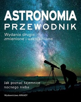 Astronomia. Przewodnik, wydanie 2 zmienione i uaktualnione