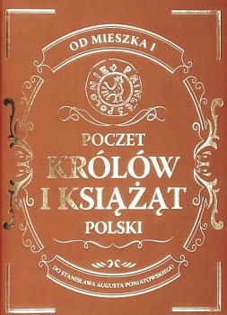 Poczet królów i książąt Polski. Od Mieszka I do Stanisława Augusta