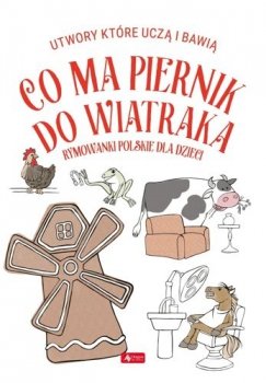 Co ma piernik do wiatraka. Rymowanki polskie dla dzieci