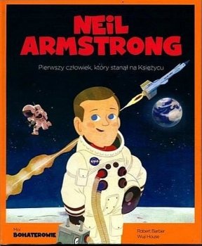 Neil Armstrong. Pierwszy człowiek, który stanął na Księżycu. Moi bohaterowie