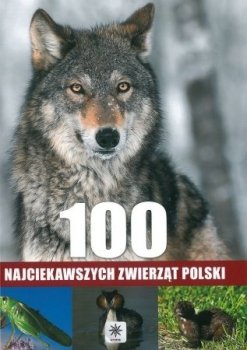 100 najciekawszych zwierząt Polski 