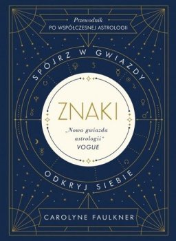 Znaki. Spójrz w gwiazdy. Odkryj siebie