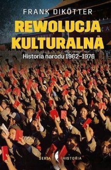 Rewolucja kulturalna. Historia narodu 1962-1976 – Frank Dikötter