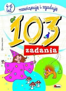 103 zadania. Rozwiązuję i zgaduję. 4-6 lat